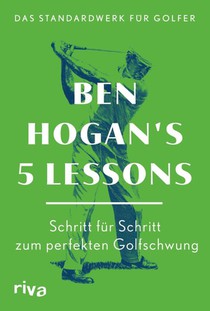 Ben Hogan's 5 Lessons - Das Standardwerk für Golfer