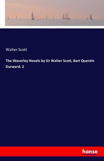The Waverley Novels by Sir Walter Scott, Bart Quentin Durward. 2