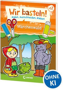 Wir basteln! - Malen, Ausschneiden, Kleben - Märchenwald