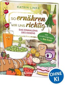 So ernähren wir uns richtig - Das Einmaleins des Essens