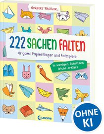 222 Sachen falten - in wenigen Schritten leicht erklärt
