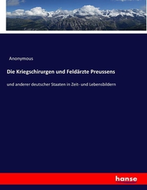 Die Kriegschirurgen und Feldarzte Preussens