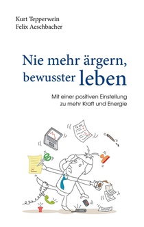 Nie mehr argern, bewusster leben