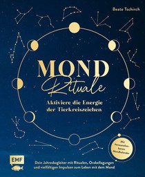 Mond-Rituale - Aktiviere die Energie der Tierkreiszeichen | Dein Jahresbegleiter mit Orakellegungen, Yoga-Übungen & Mantras für deine Meditationspraxis