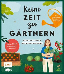 Keine Zeit zu gärtnern - Easy Ernteglück mit wenig Aufwand