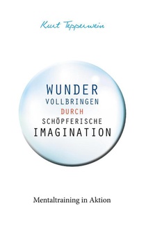 Wunder vollbringen durch schoepferische Imagination