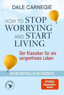 How to Stop Worrying and Start Living - Der Klassiker für ein sorgenfreies Leben