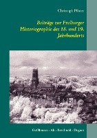 Beitrage zur Freiburger Historiographie des 18. und 19. Jahrhunderts