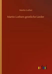 Martin Luthers geistliche Lieder
