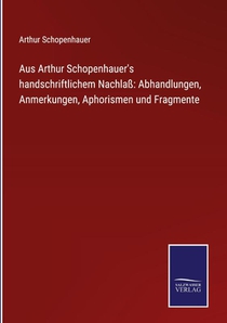 Aus Arthur Schopenhauer's handschriftlichem Nachlass