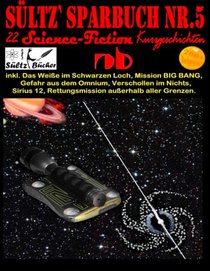 Sultz' Sparbuch Nr.5 - 22 Science Fiction Kurzgeschichten