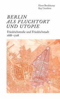 Berlin als Fluchtort und Utopie: Friedrichstraße und Friedrichstadt 1688-1708