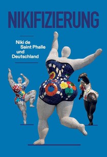 Nikifizierung. Niki de Saint Phalle und Deutschland