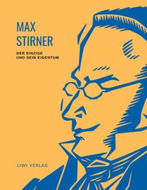 Max Stirner: Der Einzige und sein Eigentum. Vollständige Neuausgabe.