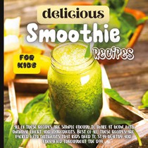 Delicious Smoothie Recipes For Kids