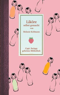 Likoere selbst gemacht