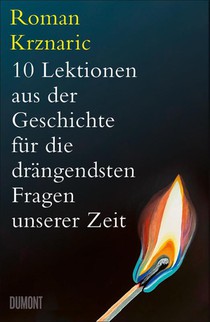 10 Lektionen aus der Geschichte für die drängendsten Fragen unserer Zeit