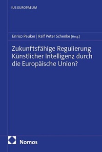 Zukunftsfähige Regulierung Künstlicher Intelligenz durch die Europäische Union?