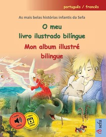 O meu livro ilustrado bilíngue - Mon album illustré bilingue (português / francês): As mais belas histórias infantis da Sefa num só volume, com áudio