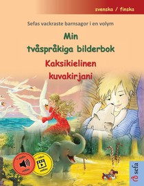 Min tvåspråkiga bilderbok - Kaksikielinen kuvakirjani (svenska / finska): Sefas vackraste barnsagor i en volym, med ljudbok och video online