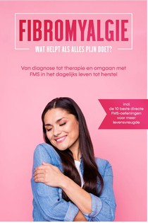 Fibromyalgie: Wat helpt als alles pijn doet? Van diagnose tot therapie en omgaan met FMS in het dagelijks leven tot herstel – Inclusief de 10 beste directe FMS-oefeningen voor meer levensvreugde