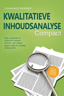 Kwalitatieve inhoudsanalyse – Compact: Hoe u patronen in inhoud en teksten herkent, een dieper begrip krijgt en vaardig interpreteert – Inclusief een praktijkvoorbeeld van expertinterviews