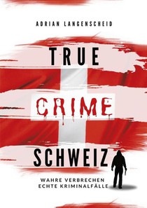 True Crime Schweiz