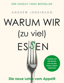 Warum wir (zu viel) essen