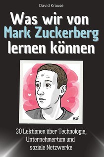 Was wir von Mark Zuckerberg lernen können