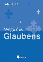 Religion Sekundarstufe I Gymnasium. Neubearbeitung 8. Schuljahr. Wege des Glaubens. Arbeitsheft