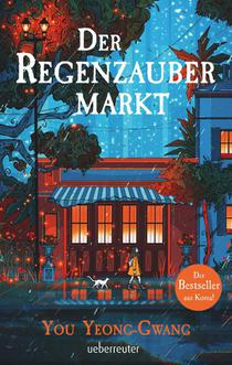 Der Regenzaubermarkt: Der Feel-Good-Bestseller aus Korea - Tauche ein in eine magische Welt, in der alle möglich ist!