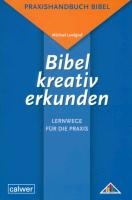 Bibel kreativ erkunden - Lernwege für die Praxis