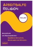 Arbeitshilfe Religion inklusiv Grundstufe und Sekundarstufe I Basisband: Einführung, Grundlagen und Methoden voorzijde