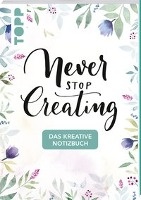 Das kreative Notizbuch Never stop creating (DIN A5) voorzijde