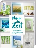 Nimm dir Zeit. Achtsame Acrylmalerei