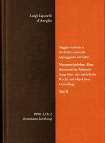Luigi Taparelli d'Azeglio: Saggio teoretico di diritto naturale appoggiato sul fatto. Naturrechtslehre. Eine theoretische Abhandlung über das natürliche Recht auf objektiver Grundlage. Teil II
