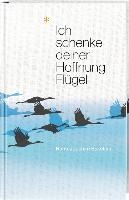 Ich schenke deiner Hoffnung Flügel