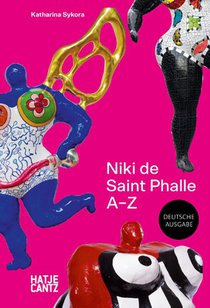 Niki de Saint Phalle: A-Z - Rebellische Künstlerin und die Vielfalt ihrer Werke