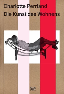 Charlotte Perriand. Die Kunst des Wohnens - Architektur, Design und ökologische Vision einer Moderne-Ikone