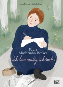 Paula Modersohn-Becker - Ich bin mutig, ich male | Kinderbuch über Kunst, Mut & Selbstvertrauen ab 8 Jahren