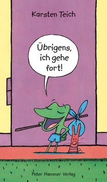 Übrigens, ich gehe fort!