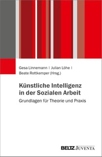 Künstliche Intelligenz in der Sozialen Arbeit: Grundlagen für Theorie und Praxis