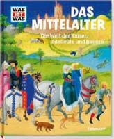 WAS IST WAS Band 118 Mittelalter. Die Welt der Kaiser, Edelleute und Bauern