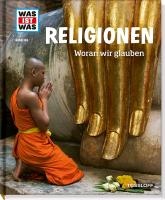 WAS IST WAS Band 105 Religionen. Woran wir glauben