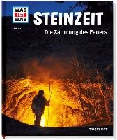 WAS IST WAS Band 138 Steinzeit. Die Zähmung des Feuers