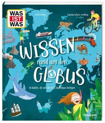 WAS IST WAS Wissen rund um den Globus. 46 Karten, die uns die Welt nach Hause bringen