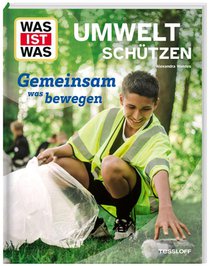 WAS IST WAS Umwelt schützen. Gemeinsam was bewegen