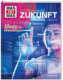 WAS IST WAS Zukunft. Ideen fu¿r u¿bermorgen