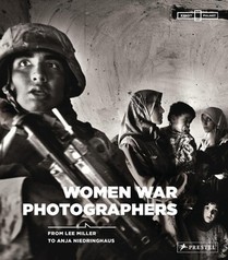 Women War Photographers: From Lee Miller to Anja Niedringhaus voorzijde