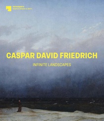 Caspar David Friedrich: Infinite Landscapes